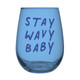 Stemless Wine Glass - Stay Wavy Baby Stemless Wine Glass - Stay Wavy Baby